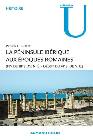 [Armand Colin, Manuel 01] • La Péninsule Ibérique Aux Époques Romaines - (Fin Du IIIe S. Av. N.è. – Début Du VIe S. De N.è.)